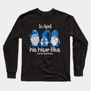 Gnome In April We Wear Blue Autism Awareness Long Sleeve T-Shirt